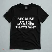 Because IM The Manager ThatS Why Managers T-Shirt thumb 5