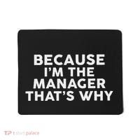 Because IM The Manager ThatS Why Managers Mousepad thumb 0