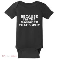 Because IM The Manager ThatS Why Managers Baby Bodysuit thumb 0