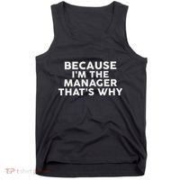 Because IM The Manager ThatS Why Managers Tank Top thumb 0