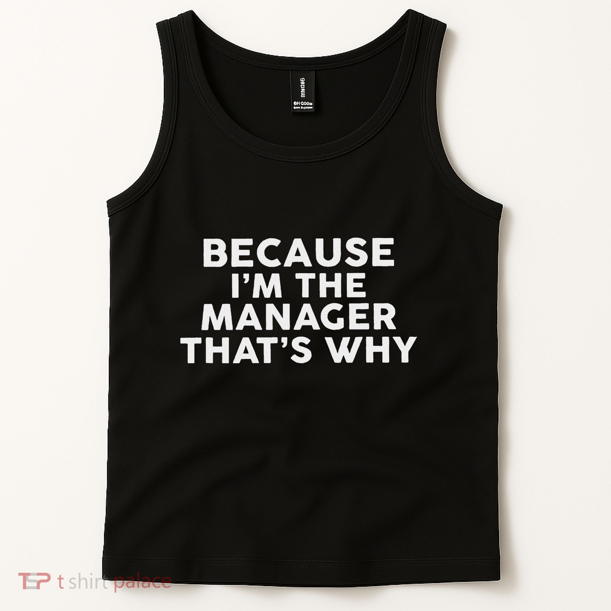 Because IM The Manager ThatS Why Managers Tank Top