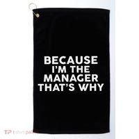 Because IM The Manager ThatS Why Managers Golf Towel thumb 0