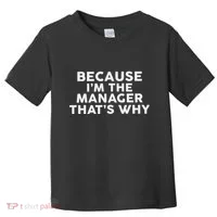 Because IM The Manager ThatS Why Managers Toddler T-Shirt thumb 0