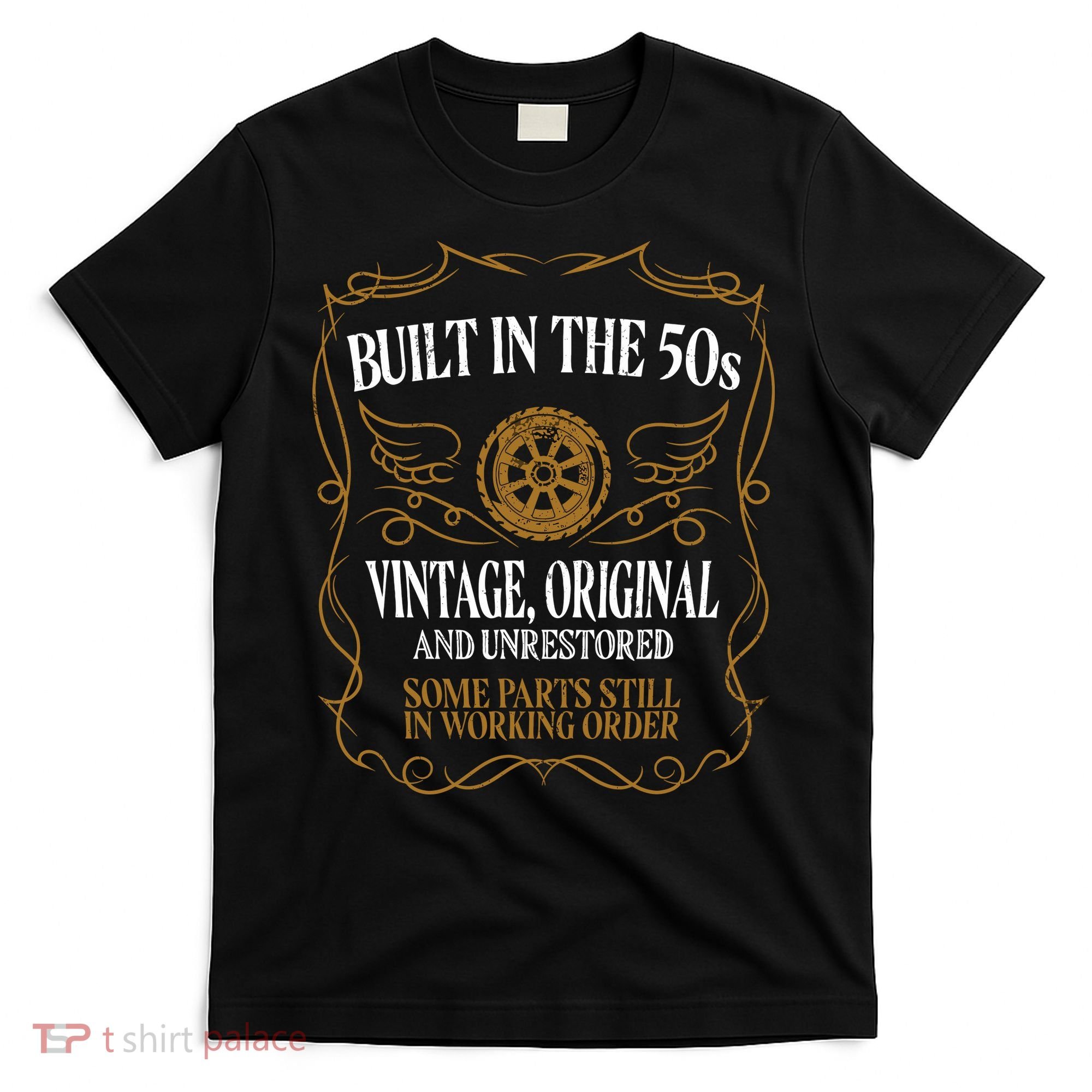 Built In The Fifties 50s Original Unrestored 70th Birthday T-Shirt