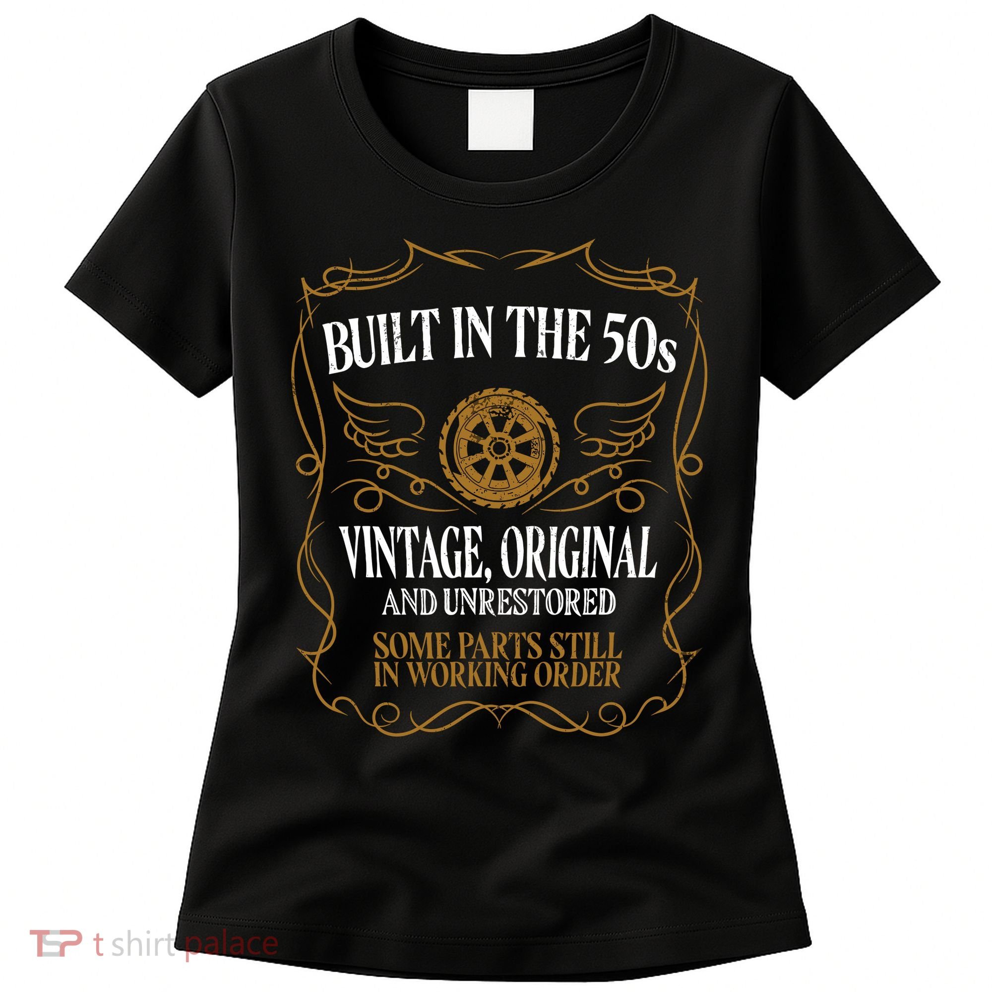 Built In The Fifties 50s Original Unrestored 70th Birthday Women's T-Shirt