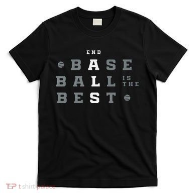 Baseball Is The Best End Als T-Shirt