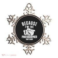 Because IM The Photographer ThatS Why Photography Funny Ornament thumb 0