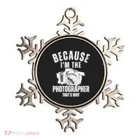 Because IM The Photographer ThatS Why Photography Funny Ornament thumb 0