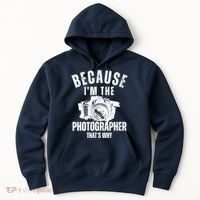 Because IM The Photographer ThatS Why Photography Funny Hoodie thumb 0