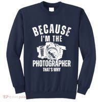 Because IM The Photographer ThatS Why Photography Funny Sweatshirt thumb 0