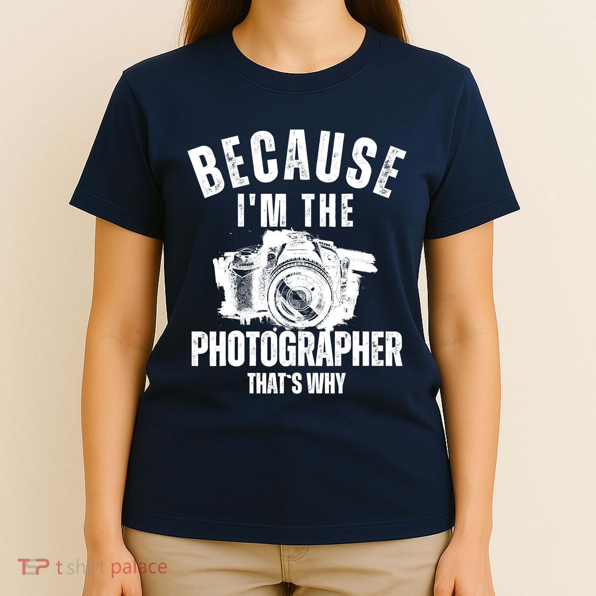 Because IM The Photographer ThatS Why Photography Funny T-Shirt