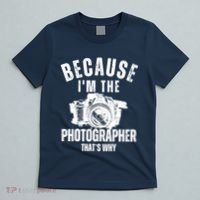 Because IM The Photographer ThatS Why Photography Funny T-Shirt thumb 5