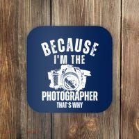 Because IM The Photographer ThatS Why Photography Funny Coaster thumb 0