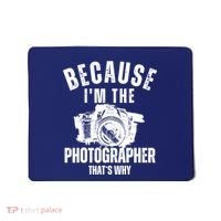 Because IM The Photographer ThatS Why Photography Funny Mousepad thumb 0