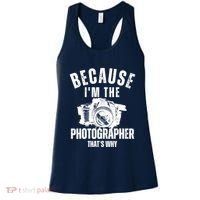 Because IM The Photographer ThatS Why Photography Funny Women's Tank Top thumb 0