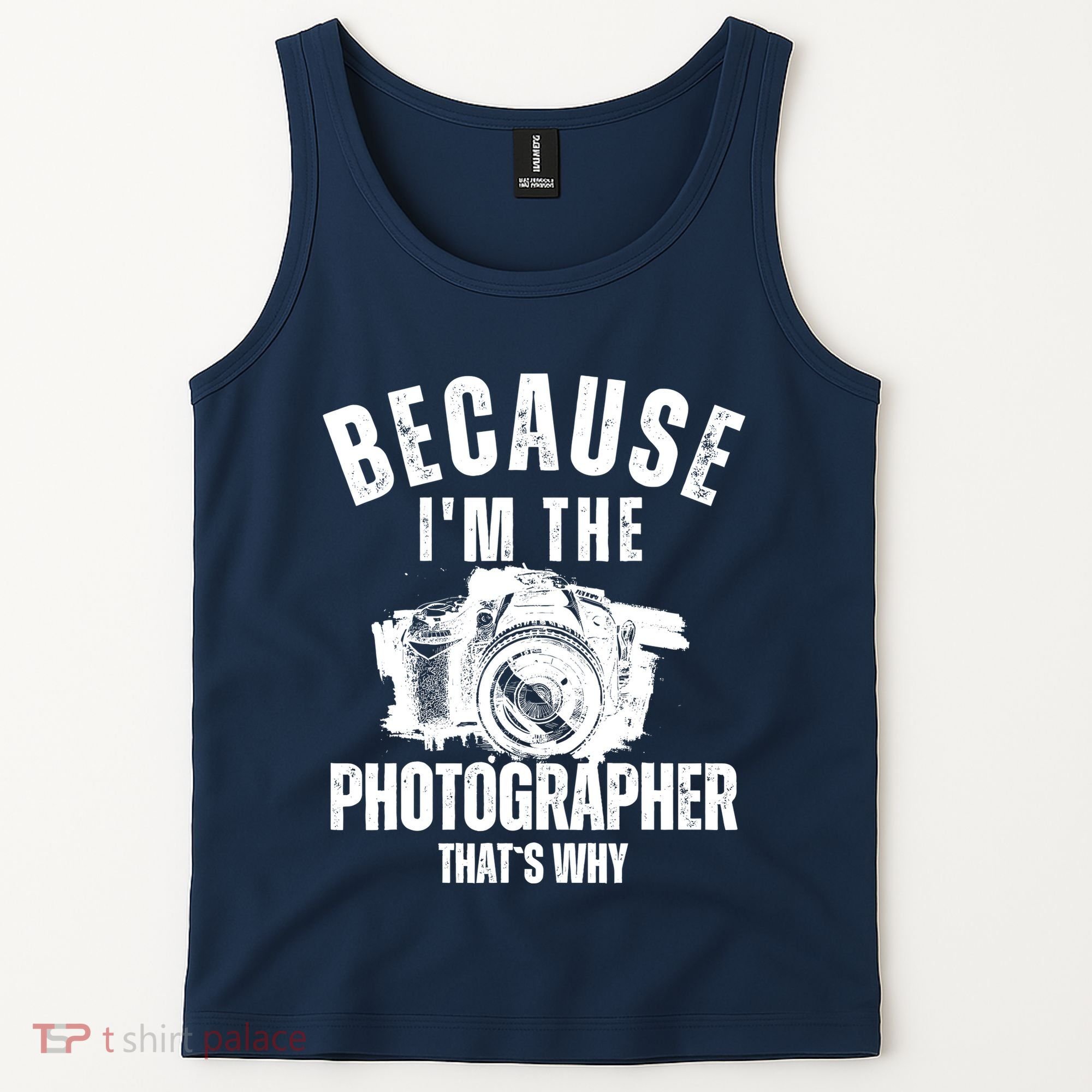 Because IM The Photographer ThatS Why Photography Funny Tank Top