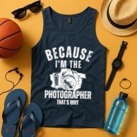 Because IM The Photographer ThatS Why Photography Funny Tank Top thumb 4