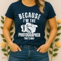 Because IM The Photographer ThatS Why Photography Funny Women's T-Shirt thumb 2