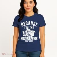 Because IM The Photographer ThatS Why Photography Funny Women's T-Shirt thumb 4