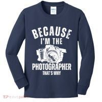 Because IM The Photographer ThatS Why Photography Funny Kids Long Sleeve Shirt thumb 0