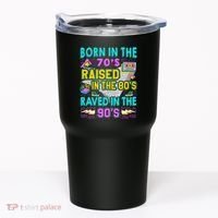 Born In The 70s Raised In The 80s Raved In The 90s Tumbler thumb 0