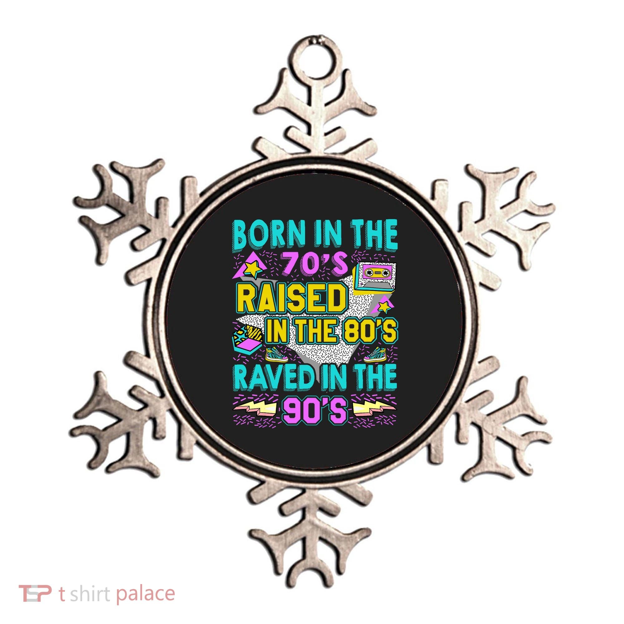 Born In The 70s Raised In The 80s Raved In The 90s Ornament