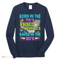 Born In The 70s Raised In The 80s Raved In The 90s Long Sleeve Shirt thumb 0