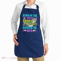 Born In The 70s Raised In The 80s Raved In The 90s Apron thumb 2