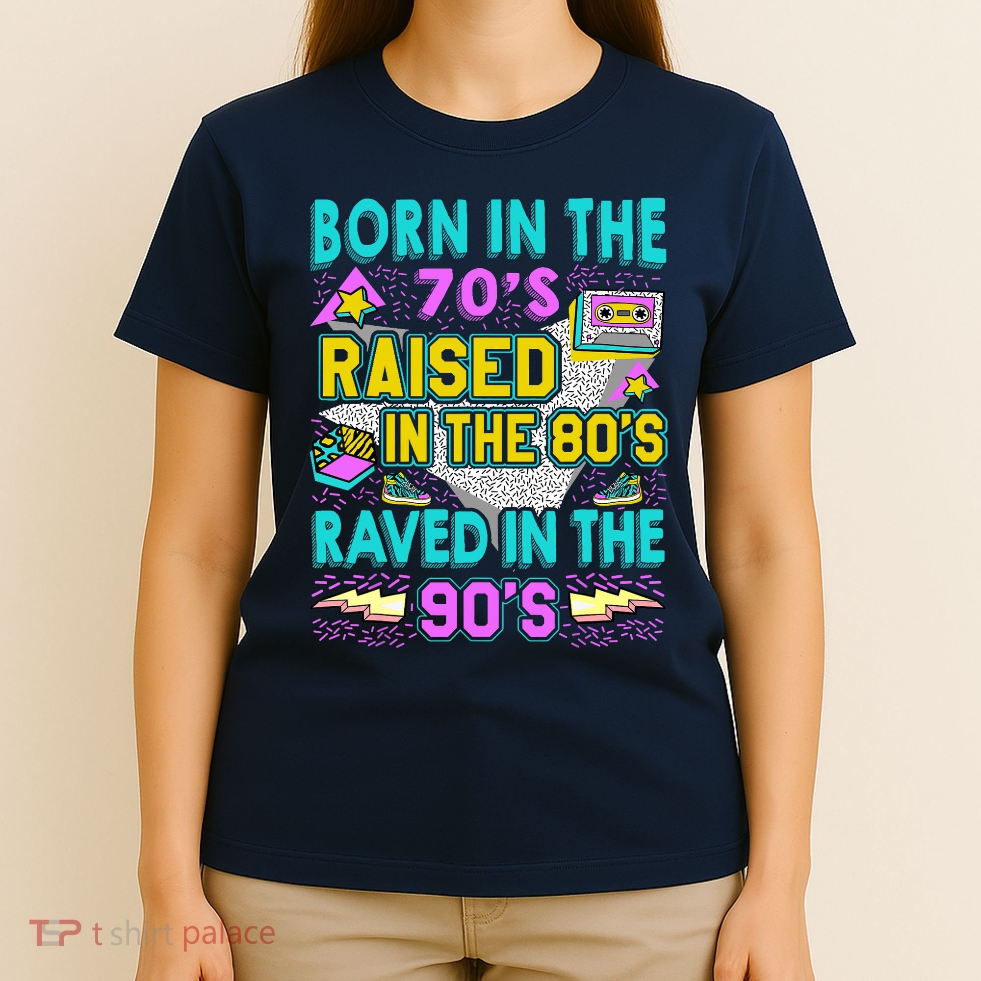 Born In The 70s Raised In The 80s Raved In The 90s T-Shirt