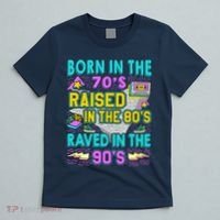 Born In The 70s Raised In The 80s Raved In The 90s T-Shirt thumb 5