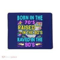 Born In The 70s Raised In The 80s Raved In The 90s Mousepad thumb 0