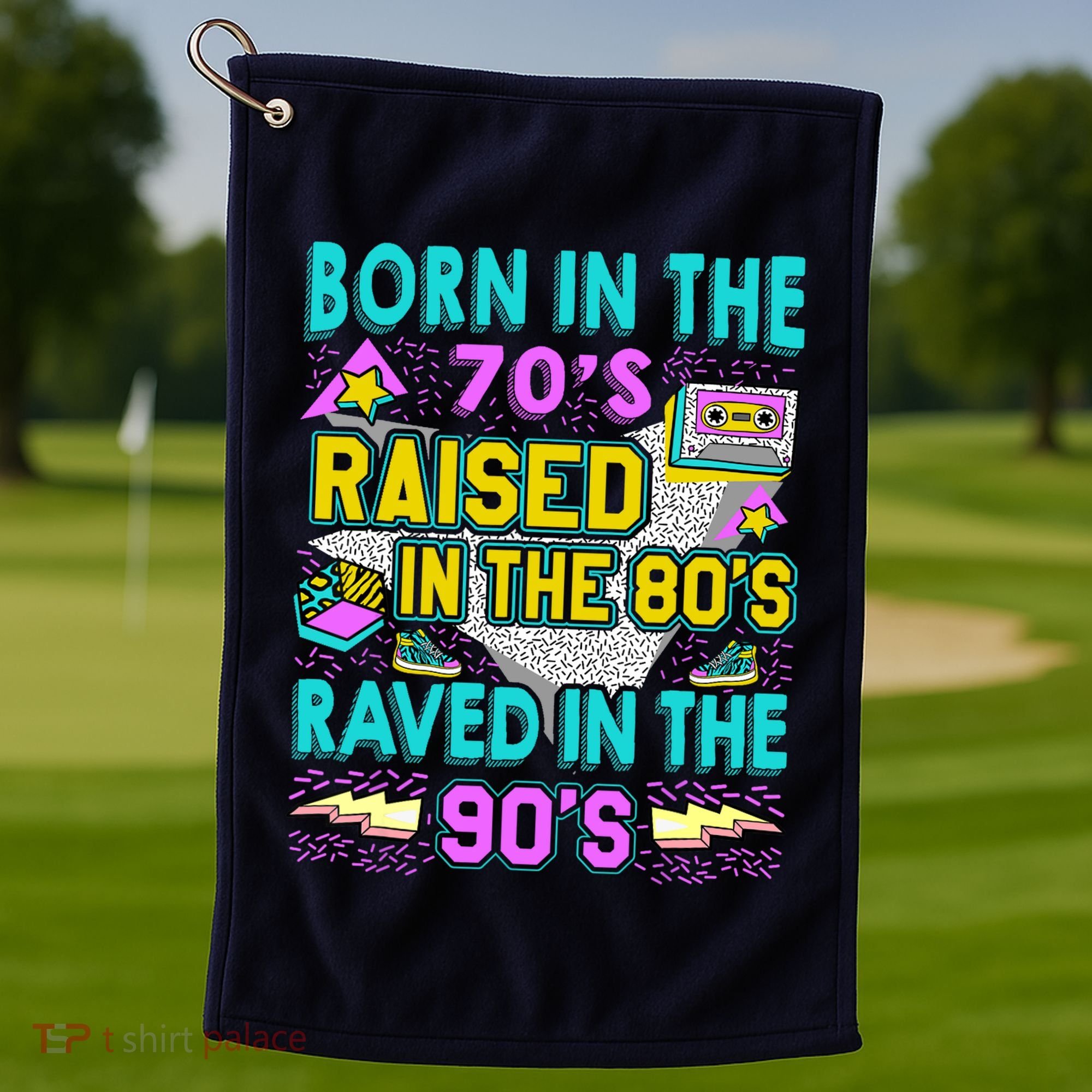 Born In The 70s Raised In The 80s Raved In The 90s Golf Towel