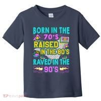 Born In The 70s Raised In The 80s Raved In The 90s Toddler T-Shirt thumb 0