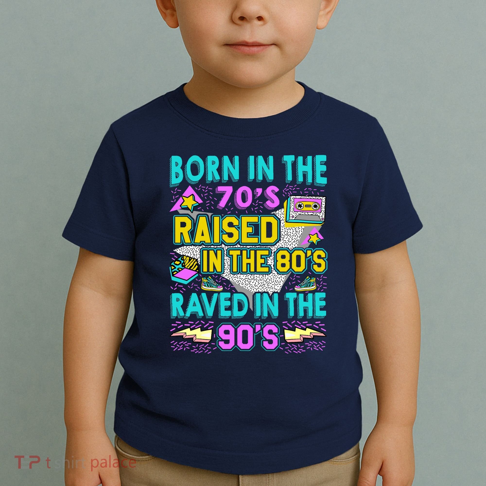 Born In The 70s Raised In The 80s Raved In The 90s Toddler T-Shirt