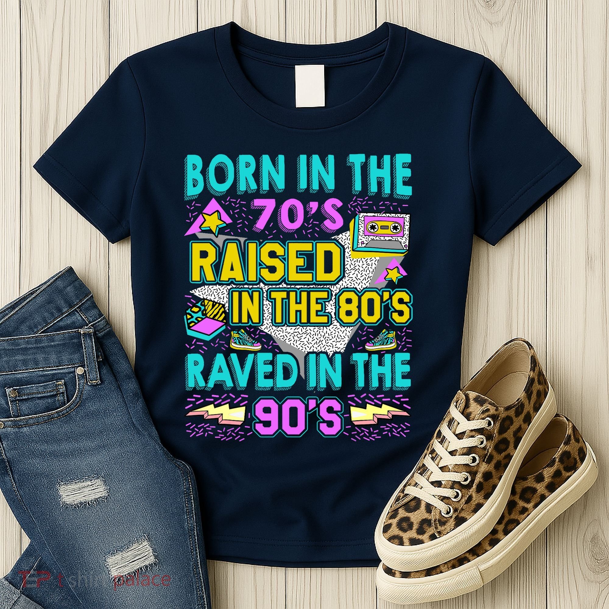 Born In The 70s Raised In The 80s Raved In The 90s Women's T-Shirt