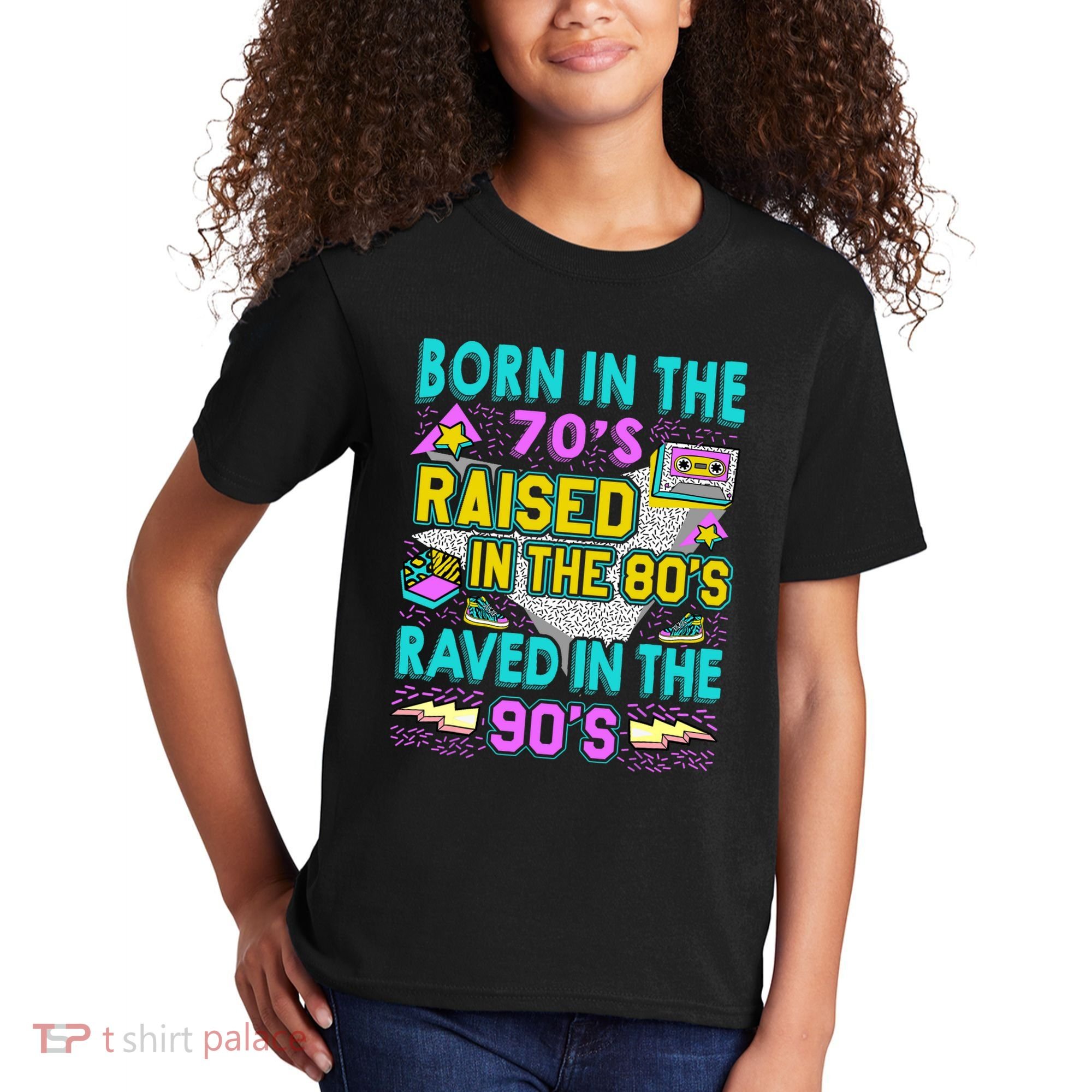Born In The 70s Raised In The 80s Raved In The 90s Kids T-Shirt