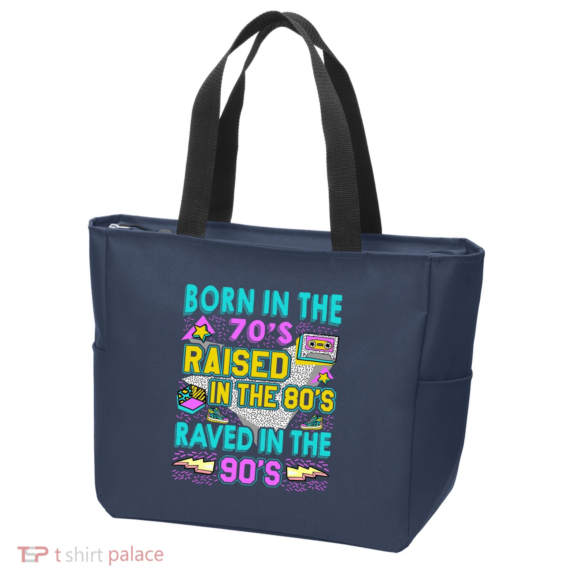 Born In The 70s Raised In The 80s Raved In The 90s Tote Bag