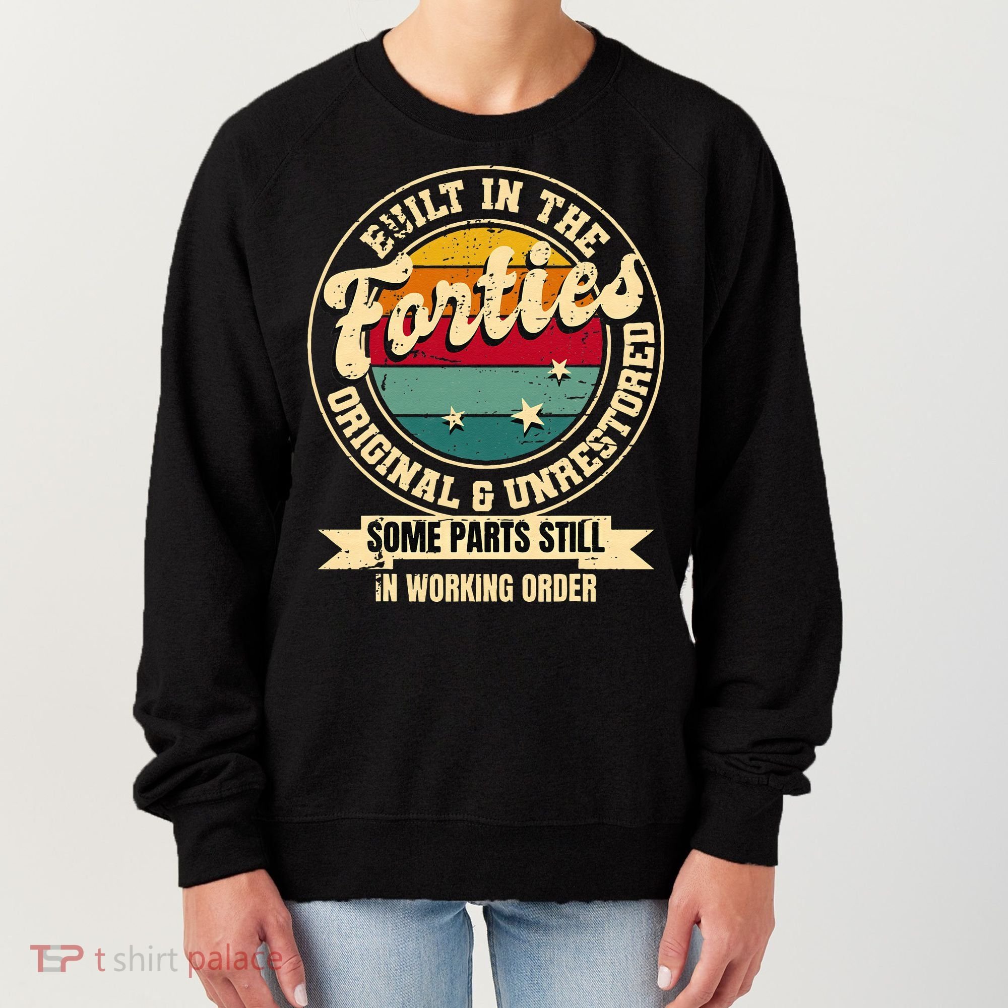 Built In The Forties Original Unrestored 40th Birthday 40s Women's Sweatshirt