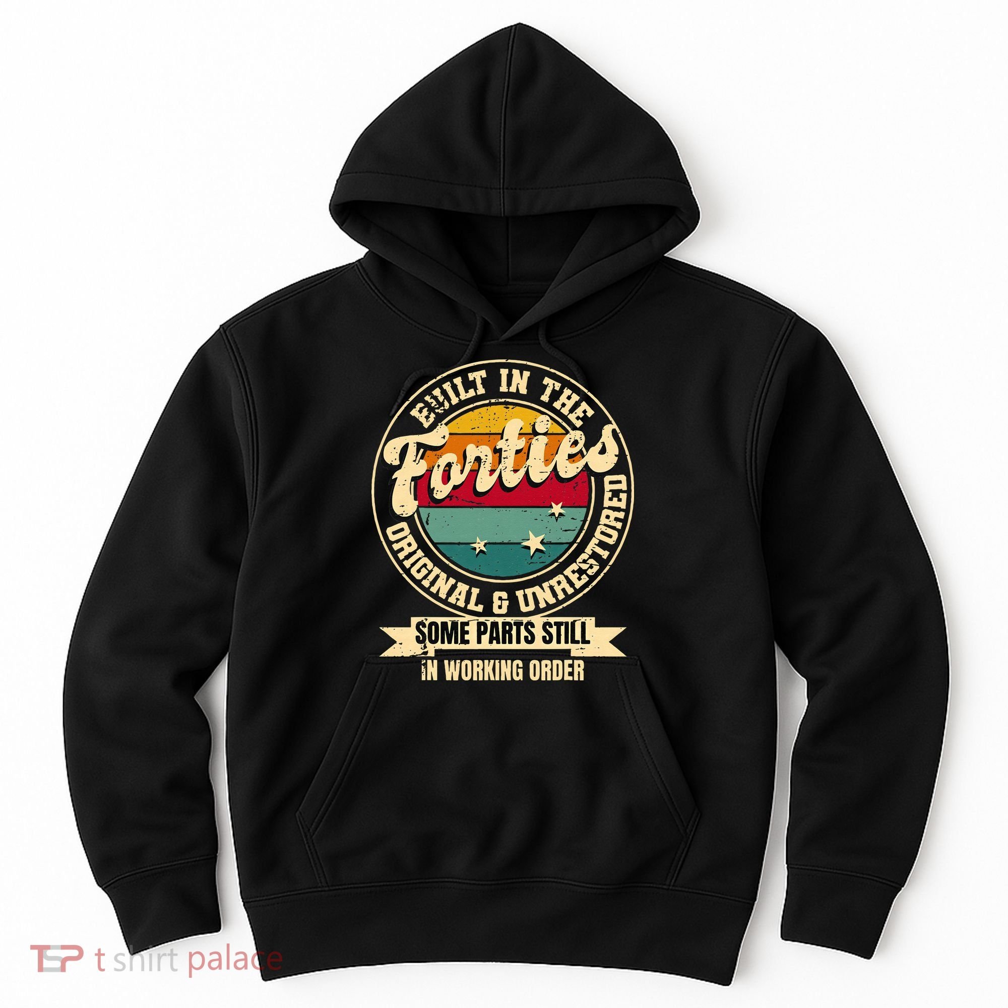 Built In The Forties Original Unrestored 40th Birthday 40s Hoodie