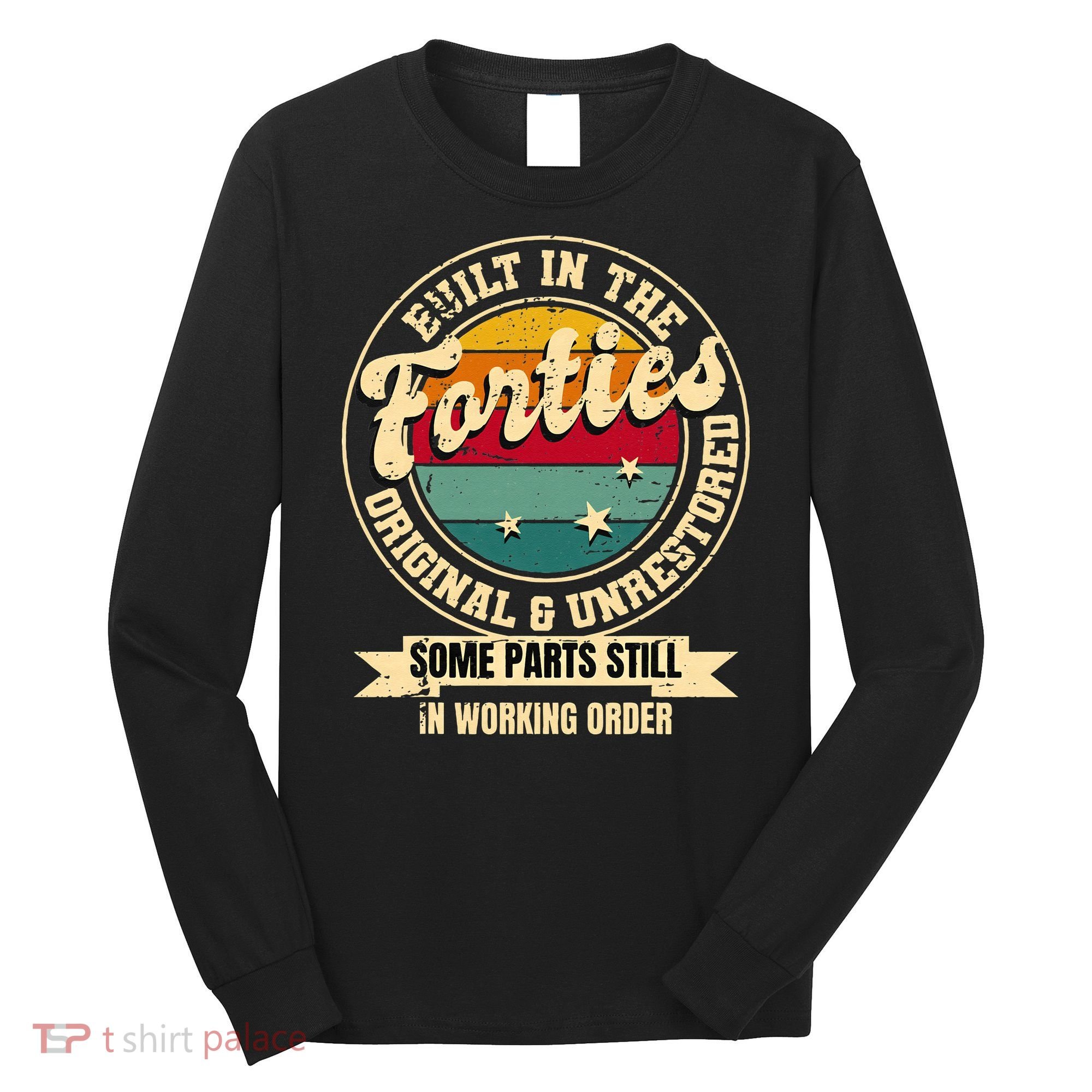 Built In The Forties Original Unrestored 40th Birthday 40s Long Sleeve Shirt