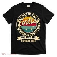 Built In The Forties Original Unrestored 40th Birthday 40s T-Shirt thumb 0