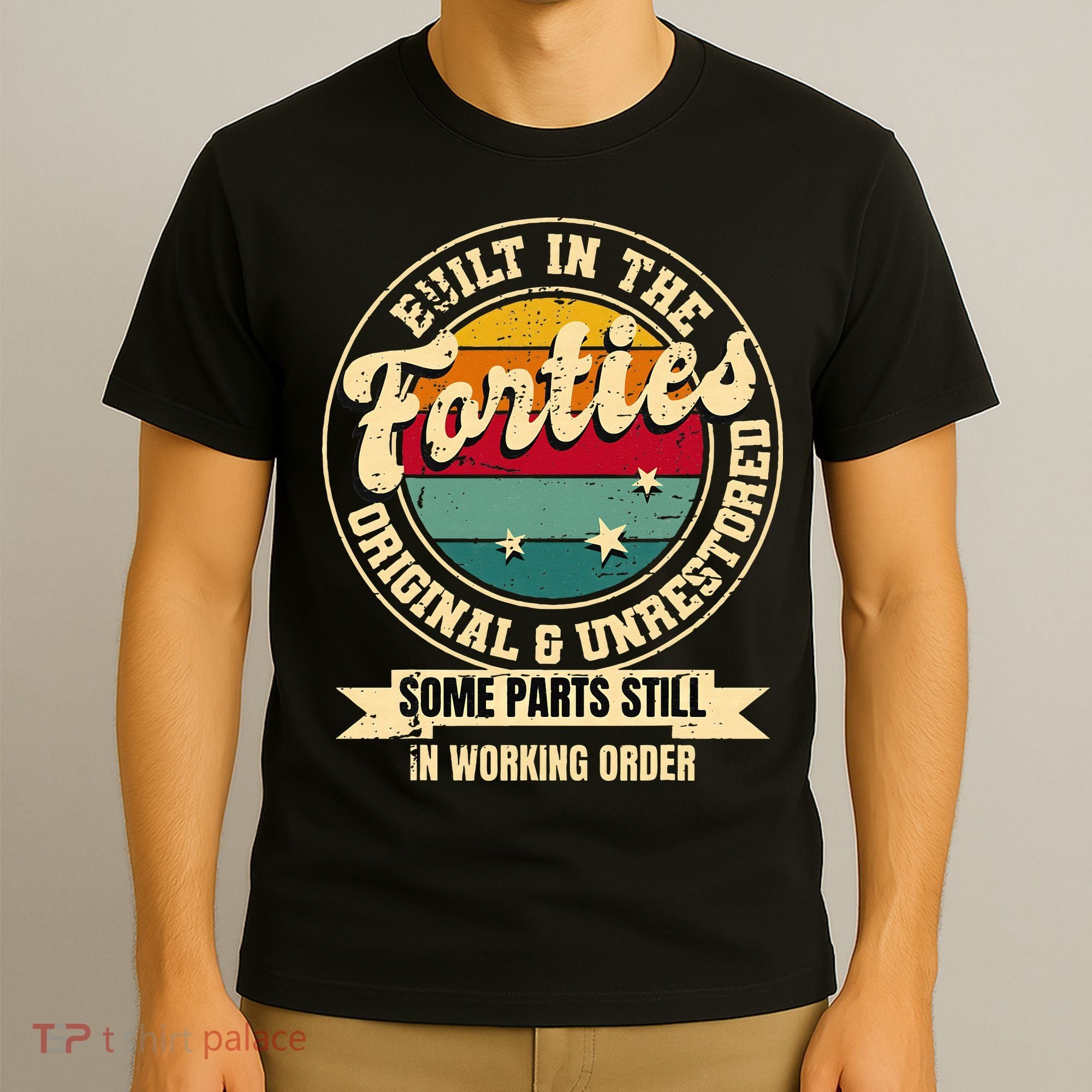 Built In The Forties Original Unrestored 40th Birthday 40s T-Shirt
