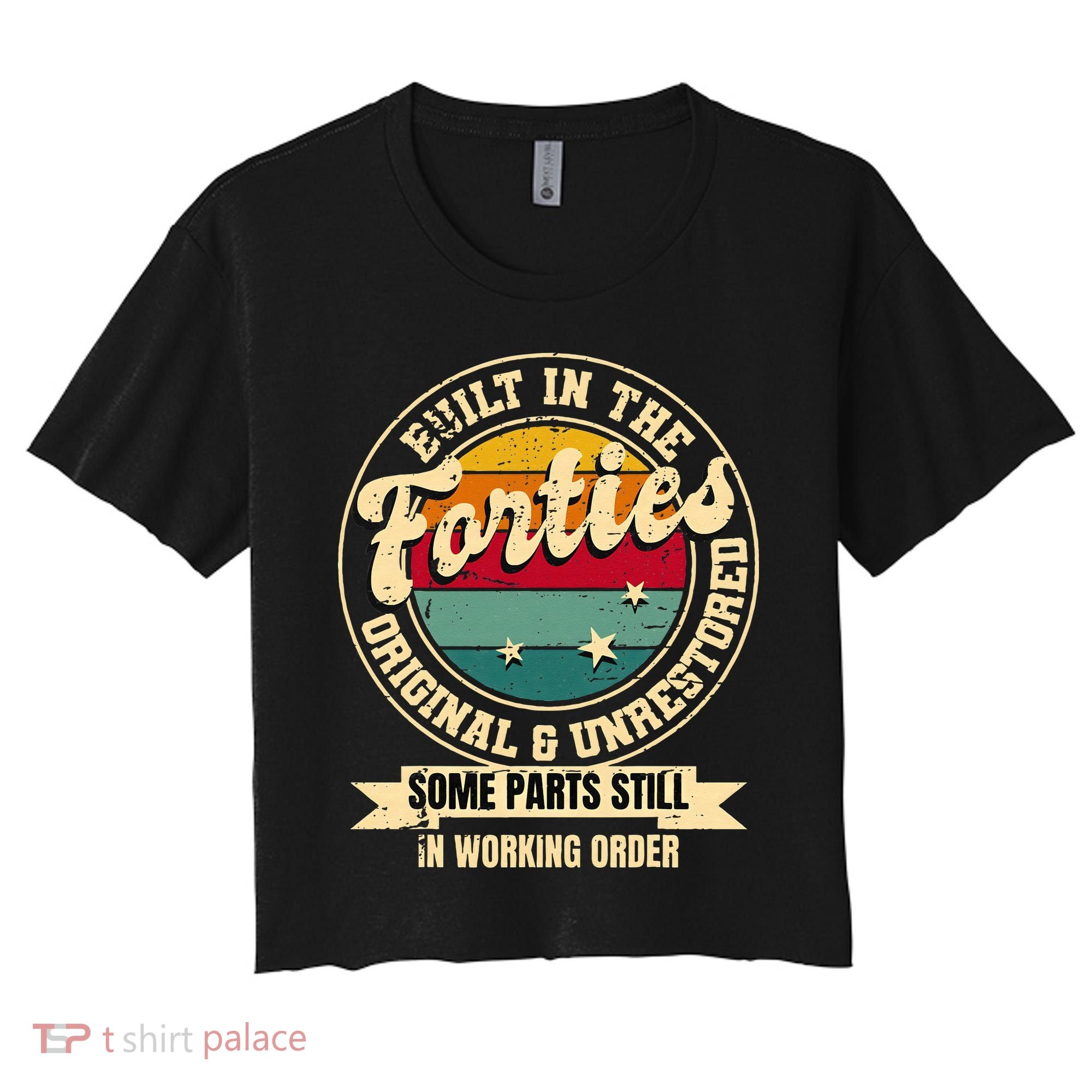 Built In The Forties Original Unrestored 40th Birthday 40s Women's Crop Top Tee