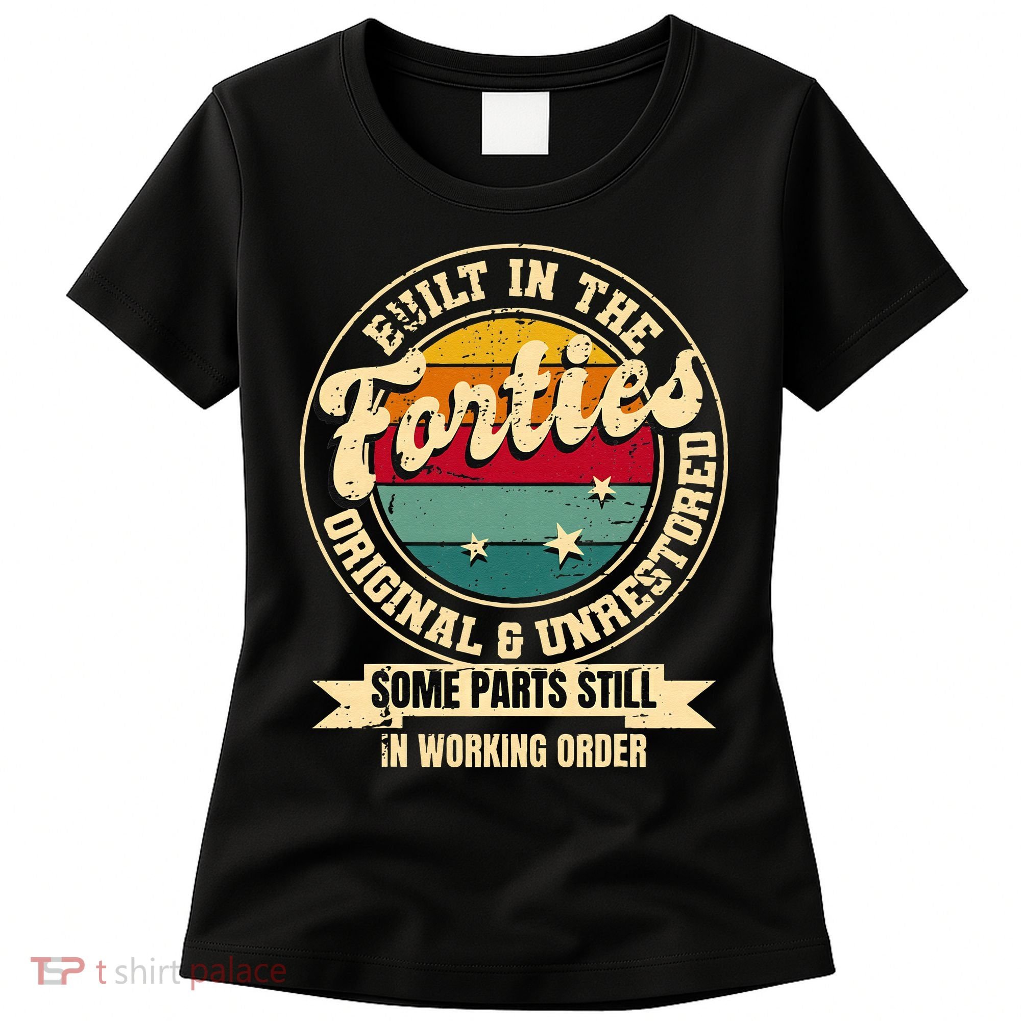 Built In The Forties Original Unrestored 40th Birthday 40s Women's T-Shirt