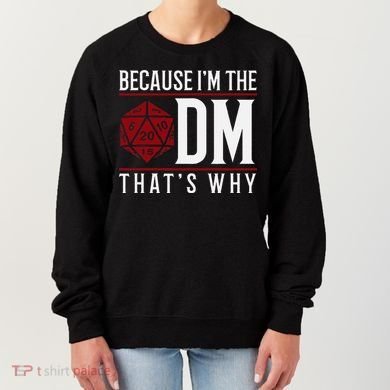 Because IM The Dm ThatS Why Women's Sweatshirt