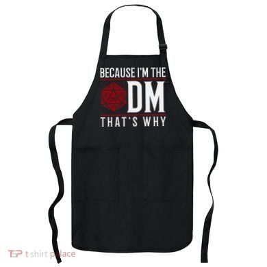 Because IM The Dm ThatS Why Apron