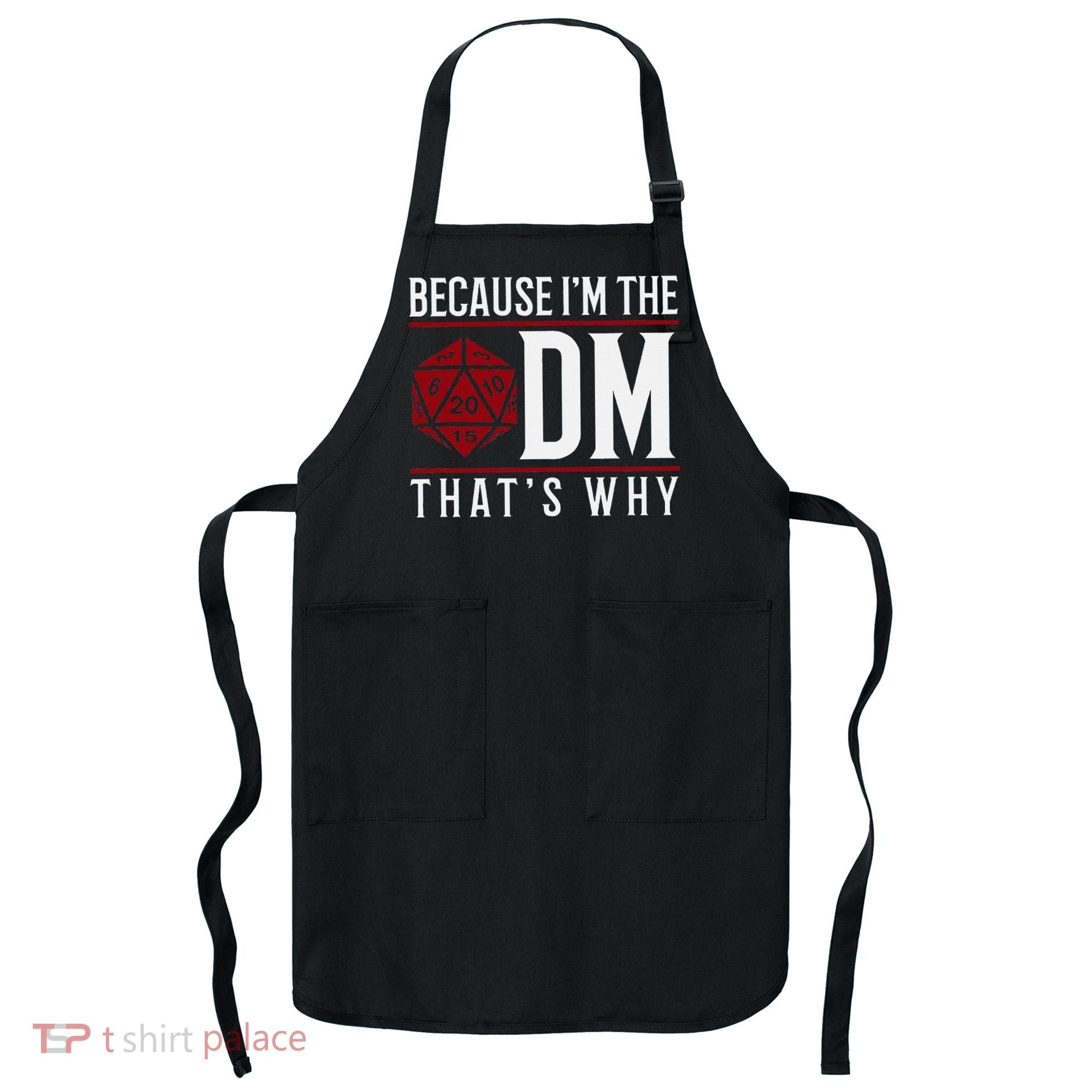 Because IM The Dm ThatS Why Apron