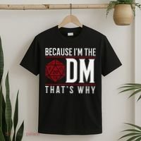 Because IM The Dm ThatS Why T-Shirt thumb 2