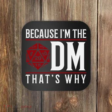 Because IM The Dm ThatS Why Coaster