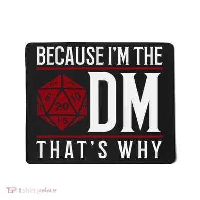 Because IM The Dm ThatS Why Mousepad